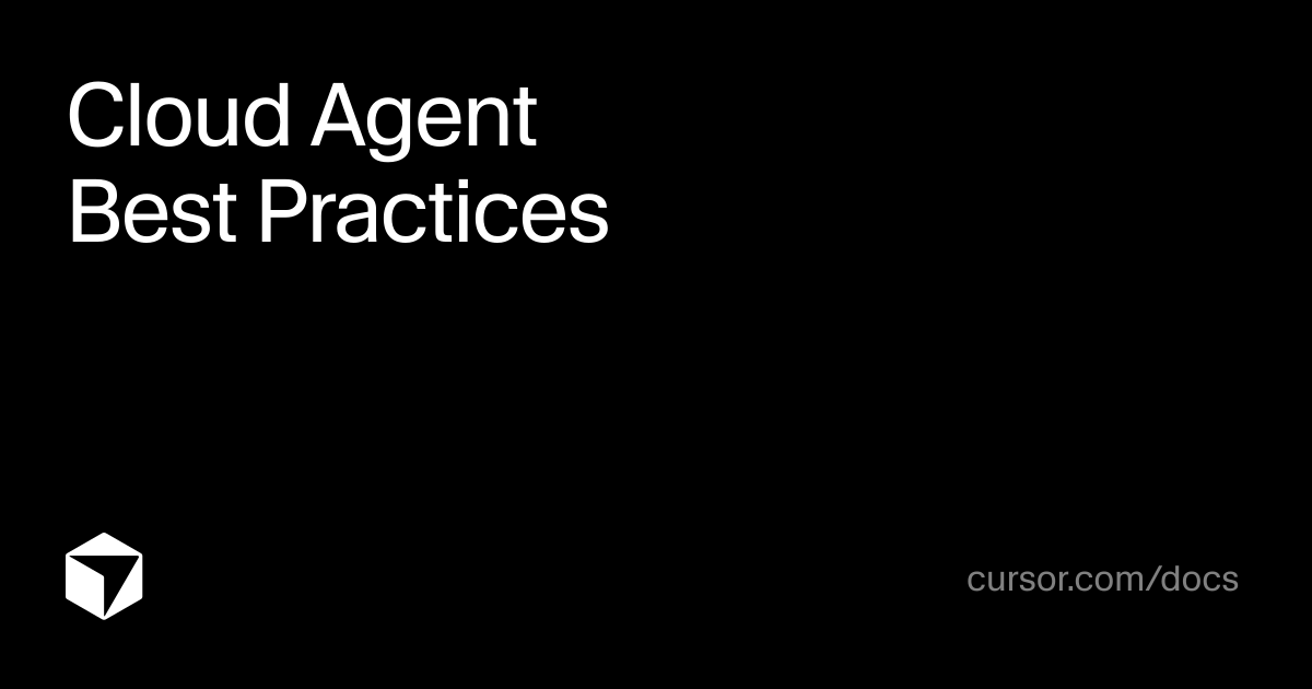 Cloud Agent Best Practices | Cursor Docs
