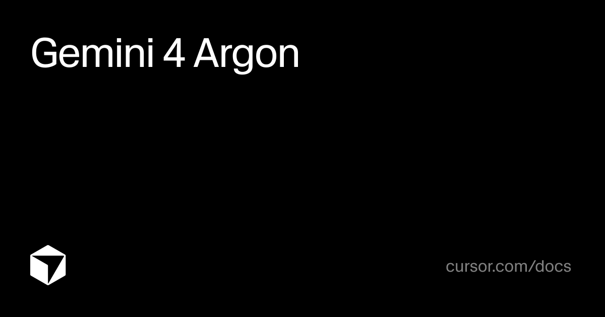 Gemini 4 Argon | Cursor Docs